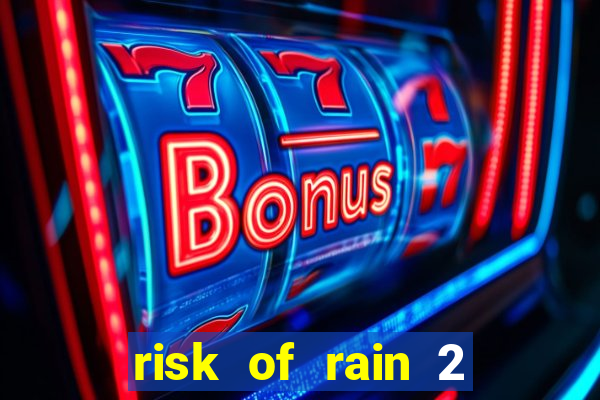 risk of rain 2 tier list